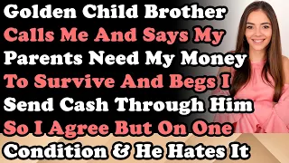 Golden Child Brother Calls Me & Says My Parents Need Money To Survive & Begs I Send Cash Through Him