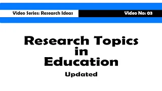 Research Topics in Education [Updated]