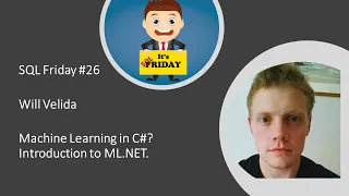 SQL Friday Episode 26 - Will Velida on "Machine Learning in C#? Introduction to ML.NET"