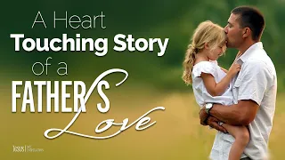 A Heart Touching Story of a Father's Love