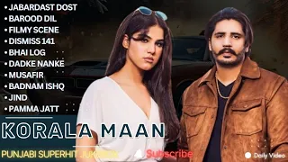 Korala Maan All Songs | New Punjab jukebox 2024 | Korala Maan New Punjabi Song | Korala Maan Jukebox