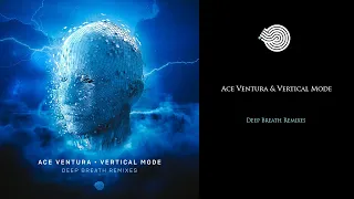 Ace Ventura & Vertical Mode -  Deep Breath Remixes