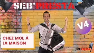 Seb'Presta: V4 "Bienvenue chez moi, à la maison"