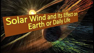 Solar Wind and Its Effect on Earth or Daily Life