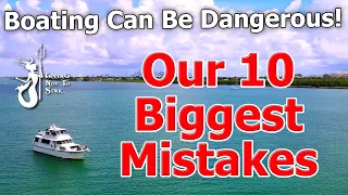 Our10 Biggest Mistakes - Boating Can be Dangerous!