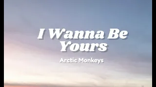 Arctic Monkeys - I Wanna Be Yours(Lyrics) @7clouds