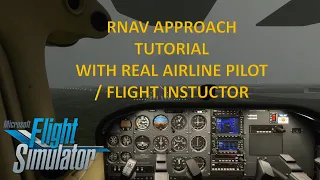 RNAV Approach Tutorial in Microsoft Flight Simulator with Real Airline Pilot / Flight Instructor