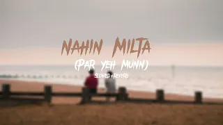 Nahin Milta (Par yeh munn)- Bayaan | Slowed & Reverb | full version
