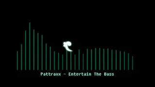 Pattraxx - Entertain The Bass