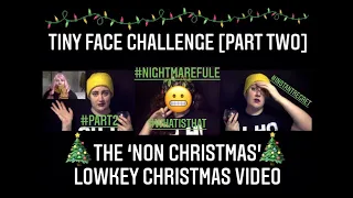 #32 TINY FACE CHALLENGE- PART TWO [THE 'NON CHRISTMAS' LOWKEY CHRISTMAS VIDEO!]