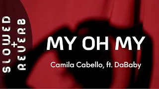 Camila Cabello - My Oh My (s l o w e d  +  r e v e r b)  ft. DaBaby ⚠️ [Flash Warning] ⚠️