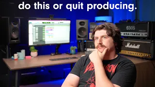 If you can't do this, you should quit producing.