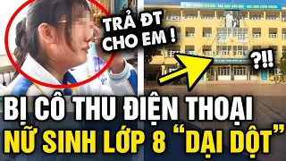 Bị giáo viên TỊCH THU ĐIỆN THOẠI, nữ sinh lớp 8 có HÀNH ĐỘNG DẠI DỘT ngay tại trường | Tin 3 Phút