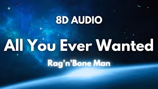 Rag'n'Bone Man - All You Ever Wanted ( Lyrics & 8D Audio )