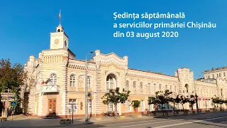 Ședința săptămânală a serviciilor primăriei Chișinău  (03.08.2020)