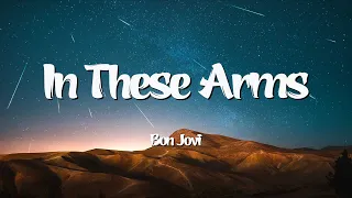 In These Arms  -  Bon Jovi (Lyrics)