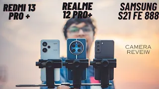 Realme 12 pro + vs Samsung S21 Fe vs Redmi 13 Pro+ Camera test