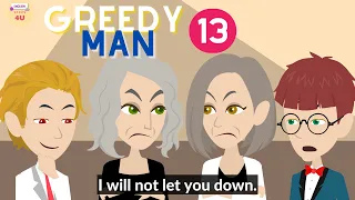 Greedy Man Episode 13 | English Story 4U | Animation English Story | Drama Story | Rich Man Story