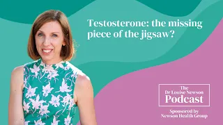 Testosterone: the missing piece of the jigsaw? | The Dr Louise Newson Podcast