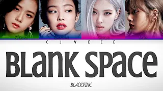 Blank Space- How Would BLACKPINK Sing It? | Cjvece