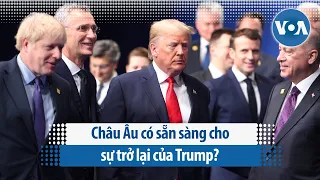 Châu Âu có sẵn sàng cho sự trở lại của Trump?  | VOA Tiếng Việt