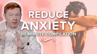 How to Reduce Anxiety and Fear | Eckhart Tolle 20 Minute Compilation