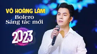 Tuyển Tập Nhạc Vàng Bolero Sáng Tác Mới Nhất 2023 của Võ Hoàng Lâm | Liên Khúc