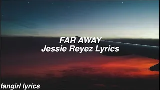 FAR AWAY || Jessie Reyez Lyrics