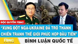 Đại tá Lê Thế Mẫu: xung đột Nga-Ukraine là chiến tranh thế giới phức hợp đầu tiên, Bình luận quốc tế