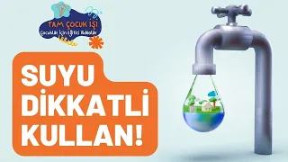 Suyu Dikkatli Kullan! - Çocuklar İçin Su Tasarrufu -  Suyu Boşa Harcamayalım Dünyamızı Koruyalım!