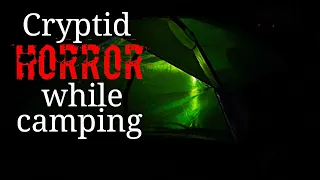 Cryptid HORROR Stories While Camping