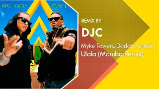 Myke Towers , Daddy Yankee - ULALA (Mambo Remix DJC)