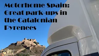 Motorhome Spain #06: The Catalonian Pyrenees and great parkups