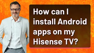 How can I install Android apps on my Hisense TV?