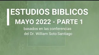 Estudios Bíblicos de Mayo 2022 Primera Parte. Por El Rv.José Benjamín Pérez.