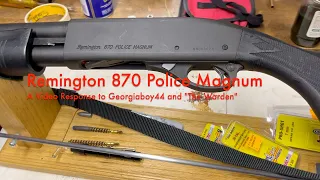 Remington 870 Police Magnum | A Video Response to Georgiaboy44 and "The Warden"