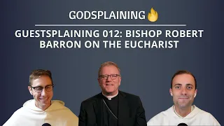 Guestsplaining 012: Bishop Barron on the Eucharist