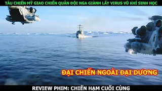 [ Review Phim ] Tàu Chiến Mỹ Đụng Giao Chiến Quân Đội Nga Nga Giành Lấy Virus Vũ Khí Sinh Học