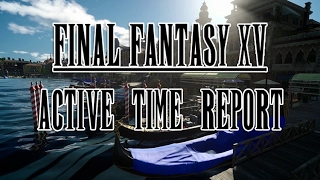 Final Fantasy XV Active Time Report LIVE- It's Masterpiece time! (FFXV ATR)