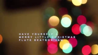 Have Yourself a Merry Little Christmas Flute Beatbox