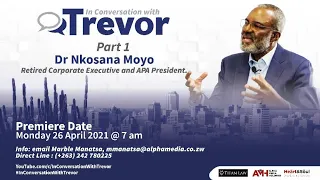 Dr Nkosana Moyo, Retired Corporate Executive and APA President, In Conversation with Trevor Part 1