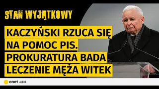 Kaczyński rzuca się na pomoc PiS. Prokuratura bada leczenie męża Witek. Kukiz ma wreszcie miliony