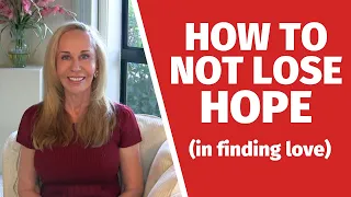 How to not lose hope (in finding love)