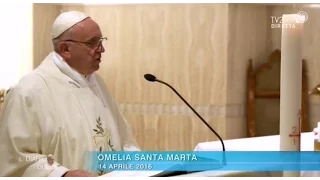 Omelia di Papa Francesco a Santa Marta del 14 aprile 2016