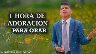 1 hora de adoración para orar / música cristiana / Ministerio Ariel de Dios