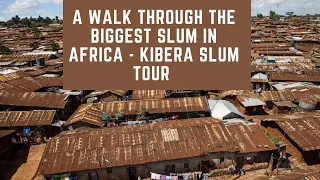 A Walk Through The Biggest Slum in Africa - Kibera Slum Tour