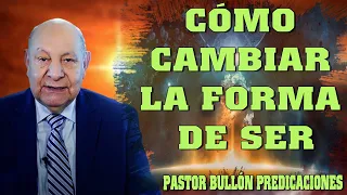 Alejandro Bullón Predicaciones 2024 - Cómo cambiar la forma de ser