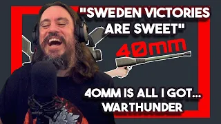 Vet Reacts*Sweden Victories Are Sweet * "40mm IS ALL I GOT..." (War Thunder) By DOLLARplays