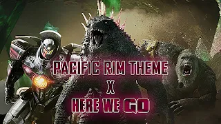 Pacific Rim Theme x Here We Go Mashup FULL DEFINITIVE VERSION | Godzilla vs Kong Trailer Music Remix