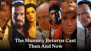 The Mummy Returns Cast Then And Now 2022 | Real Name